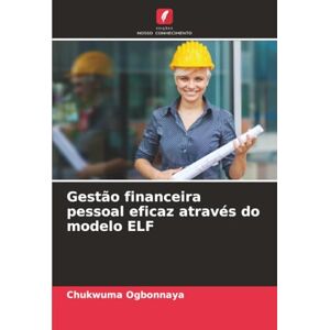 Ogbonnaya, Chukwuma Gestão financeira pessoal eficaz através do modelo ELF Ogbonnaya, Chukwuma Gestão financeira pessoal eficaz através do modelo ELF