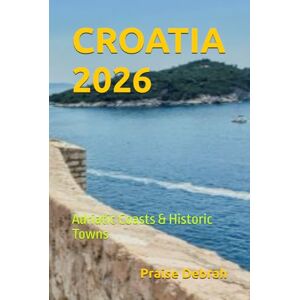 Debrah, Praise CROATIA 2026: Adriatic Coasts & Historic Towns Debrah, Praise CROATIA 2026: Adriatic Coasts & Historic Towns