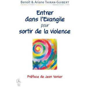 Thiran, Ariane Entrer dans l'Evangile pour sortir de la violence Thiran, Ariane Entrer dans l'Evangile pour sortir de la violence