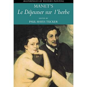 Tucker, Paul Manet's 'Le Dejeuner sur l'herbe' (Masterpieces of Western Painting) Tucker, Paul Manet's 'Le Dejeuner sur l'herbe' (Masterpieces of Western Painting)