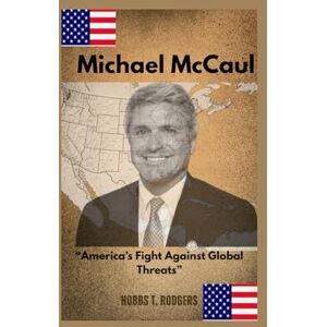 Rodgers, Hobbs Timothy Michael McCaul: “America’s Fight Against Global Threats” Rodgers, Hobbs Timothy Michael McCaul: “America’s Fight Against Global Threats”
