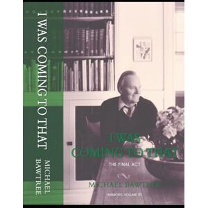 Bawtree, Michael I Was Coming to That: The Third Act Bawtree, Michael I Was Coming to That: The Third Act