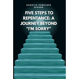 Rivers, Apostle Penelope S 5 Steps to Repentance: A Journey Beyond, "I'm Sorry. Rivers, Apostle Penelope S 5 Steps to Repentance: A Journey Beyond, "I'm Sorry.