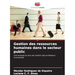 Siqueira, Wender Rodrigues de Gestion des ressources humaines dans le secteur public: Une analyse du taux de rotation des professeurs d'université Siqueira, Wender Rodrigues de Gestion des ressources humaines dans le secteur public: Une analyse du taux de rotation des professeurs d'université