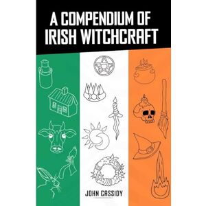 Cassidy, John A Compendium of Irish Witchcraft Cassidy, John A Compendium of Irish Witchcraft