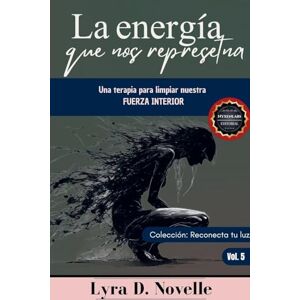 Novelle, Lyra D La energía que representamos: Una terapia para limpiar nuestra fuerza interior.: 5 (Reconecta Tu Luz) Novelle, Lyra D La energía que representamos: Una terapia para limpiar nuestra fuerza interior.: 5 (Reconecta Tu Luz)