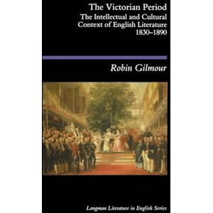 Gilmour, Robin The Victorian Period: The Intellectual and Cultural Context of English Literature, 1830 1890 (Longman Literature In English Series) Gilmour, Robin The Victorian Period: The Intellectual and Cultural Context of English Literature, 1830 1890 (Longman Literature In English Series)