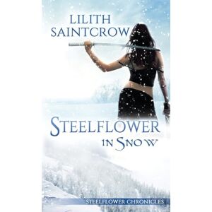 Saintcrow, Lilith Steelflower in Snow: 3 (Steelflower Chronicles) Saintcrow, Lilith Steelflower in Snow: 3 (Steelflower Chronicles)