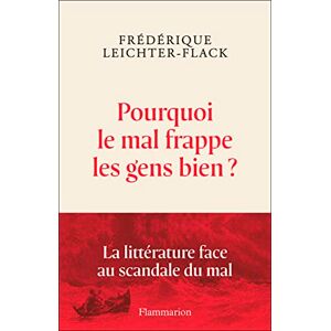 Leichter-Flack, Frédérique Pourquoi le mal frappe les gens bien ?: La littérature face au scandale du mal Leichter-Flack, Frédérique Pourquoi le mal frappe les gens bien ?: La littérature face au scandale du mal