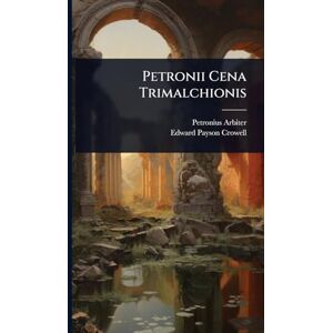 Arbiter, Petronius Petronii Cena Trimalchionis Arbiter, Petronius Petronii Cena Trimalchionis