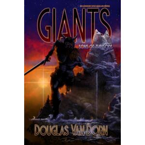 Van Dorn, Douglas Giants: Sons of the gods, Tenth Anniversary Edition Revised and Expanded Van Dorn, Douglas Giants: Sons of the gods, Tenth Anniversary Edition Revised and Expanded