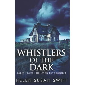 Swift, Helen Susan Whistlers Of The Dark (Tales From The Dark Past) Swift, Helen Susan Whistlers Of The Dark (Tales From The Dark Past)