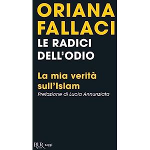 Fallaci, Oriana Le radici dell'odio. La mia verita sull'Islam Fallaci, Oriana Le radici dell'odio. La mia verita sull'Islam
