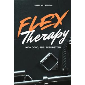 Villanueva, Israel Flex Therapy: Look Good, Feel Even Better Villanueva, Israel Flex Therapy: Look Good, Feel Even Better