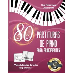 Nakamura, Kyo 80 Partituras de Piano para Principiantes: Canciones populares fáciles con tutoriales en video (Descubriendo la música) Nakamura, Kyo 80 Partituras de Piano para Principiantes: Canciones populares fáciles con tutoriales en video (Descubriendo la música)