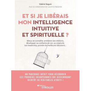 Seguin, Valérie Et si je libérais mon intelligence intuitive et spirituelle ?: Mieux se connaître, améliorer ses relations, développer sa confiance en soi, sa ... prendre de meilleures décisions... Seguin, Valérie Et si je libérais mon intelligence intuitive et spirituelle ?: Mieux se connaître, améliorer ses relations, développer sa confiance en soi, sa ... prendre de meilleures décisions...