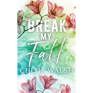 Walsh, Chloe Break my Fall: Broken #1 (The Broken Series) Walsh, Chloe Break my Fall: Broken #1 (The Broken Series)