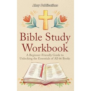 Publications, Ahoy Bible Study Workbook: A Beginner-Friendly Guide to Unlocking the Essentials of All 66 Books Publications, Ahoy Bible Study Workbook: A Beginner-Friendly Guide to Unlocking the Essentials of All 66 Books