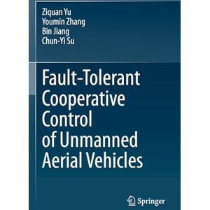 Yu, Ziquan Fault-Tolerant Cooperative Control of Unmanned Aerial Vehicles Yu, Ziquan Fault-Tolerant Cooperative Control of Unmanned Aerial Vehicles
