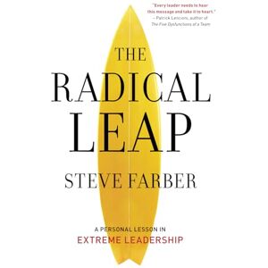 Farber, Steve The Radical Leap: Cultivate Love, Generate Energy, Inspire Audacity, Provide Proof (Extreme Leadership series, Book 1) Farber, Steve The Radical Leap: Cultivate Love, Generate Energy, Inspire Audacity, Provide Proof (Extreme Leadership series, Book 1)