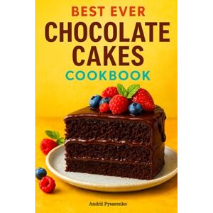 Pysarenko, Andrii Best Ever Chocolate Cakes Cookbook: Easy, Decadent & Irresistible Chocolate Cake Recipes for Every Occasion (Christmas Around the World) Pysarenko, Andrii Best Ever Chocolate Cakes Cookbook: Easy, Decadent & Irresistible Chocolate Cake Recipes for Every Occasion (Christmas Around the World)