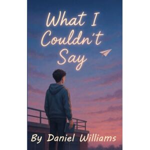 Williams, Daniel What I Couldn't Say Williams, Daniel What I Couldn't Say