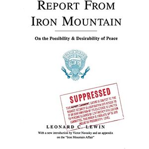 Lewin, Leonard C. Report From Iron Mountain: On the Possibility and Desirability of Peace Lewin, Leonard C. Report From Iron Mountain: On the Possibility and Desirability of Peace