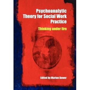 Allied Psychoanalytic Theory for Social Work Practice: Thinking Under Fire Allied Psychoanalytic Theory for Social Work Practice: Thinking Under Fire