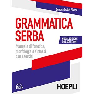 Grubac, Gordana Grammatica serba. Manuale di fonetica, morfologia e sintassi con esercizi Grubac, Gordana Grammatica serba. Manuale di fonetica, morfologia e sintassi con esercizi