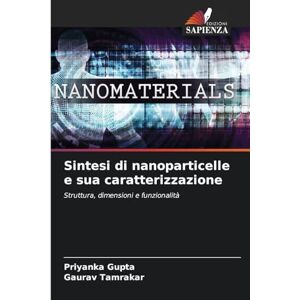 Gupta, Priyanka Sintesi di nanoparticelle e sua caratterizzazione: Struttura, dimensioni e funzionalità Gupta, Priyanka Sintesi di nanoparticelle e sua caratterizzazione: Struttura, dimensioni e funzionalità