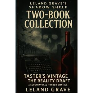 Grave, Leland The Reality Draft & Taster's Vintage: A Supernatural Horror Omnibus (Leland Grave's Shadow Shelf) Grave, Leland The Reality Draft & Taster's Vintage: A Supernatural Horror Omnibus (Leland Grave's Shadow Shelf)