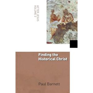 Barnett, Paul Finding the Historical Christ: After Jesus, Volume 3 Barnett, Paul Finding the Historical Christ: After Jesus, Volume 3