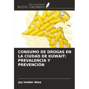 Akaa, Joy Iember CONSUMO DE DROGAS EN LA CIUDAD DE KUWAIT: PREVALENCIA Y PREVENCIÓN Akaa, Joy Iember CONSUMO DE DROGAS EN LA CIUDAD DE KUWAIT: PREVALENCIA Y PREVENCIÓN