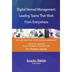 Gerardus Blokdyk - The Art of Service Digital Nomad Management: Leading Teams That Work From Everywhere Gerardus Blokdyk - The Art of Service Digital Nomad Management: Leading Teams That Work From Everywhere
