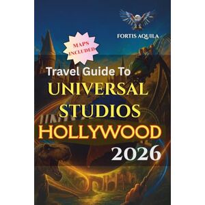 Travel Guide to Universal Studios Hollywood 2026: Your Complete Guide to Epic Universe, Dark Universe, the Wizarding World, Volcano Bay, Celestial ... Attractions Included (Fortis Aquila Travels) Travel Guide to Universal Studios Hollywood 2026: Your Complete Guide to Epic Universe, Dark Universe, the Wizarding World, Volcano Bay, Celestial ... Attractions Included (Fortis Aquila Travels)