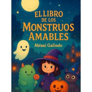 Galindo, Abisai El Libro de los Monstruos Amables Galindo, Abisai El Libro de los Monstruos Amables
