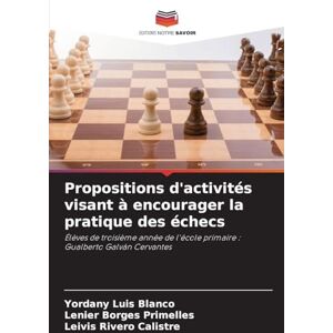 Blanco Propositions d'activités visant à encourager la pratique des échecs: Élèves de troisième année de l'école primaire : Gualberto Galván Cervantes Blanco Propositions d'activités visant à encourager la pratique des échecs: Élèves de troisième année de l'école primaire : Gualberto Galván Cervantes