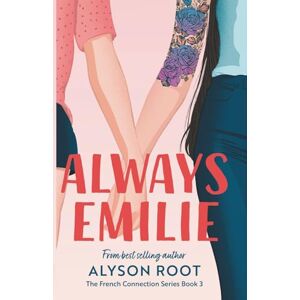 Root, Alyson Always Emilie: A Sapphic Romance: 3 (The French Connection Series) Root, Alyson Always Emilie: A Sapphic Romance: 3 (The French Connection Series)