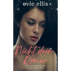 Ellis, Evie Nicht dein Romeo: Ein abgelehnter Gefährte, Omegaverse Reverse Harem Romance (Nicht dein Schatz) Ellis, Evie Nicht dein Romeo: Ein abgelehnter Gefährte, Omegaverse Reverse Harem Romance (Nicht dein Schatz)