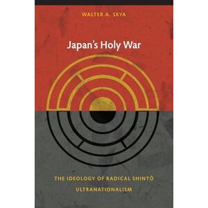 Skya, Walter Japan's Holy War: The Ideology Of Radical Shinto Ultranationalism (Asia-Pacific: Culture, Politics, and Society) Skya, Walter Japan's Holy War: The Ideology Of Radical Shinto Ultranationalism (Asia-Pacific: Culture, Politics, and Society)