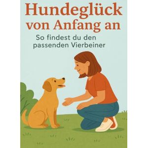 Orlowski, Ulrich Hundeglück von Anfang an – So findest du den passenden Vierbeiner Orlowski, Ulrich Hundeglück von Anfang an – So findest du den passenden Vierbeiner