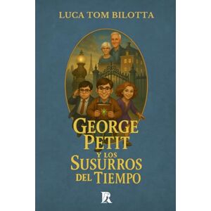 Bilotta, Luca Tom George Petit y los susurros del Tiempo (La Saga de Gláin) Bilotta, Luca Tom George Petit y los susurros del Tiempo (La Saga de Gláin)