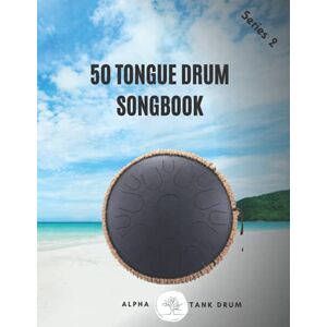Alpha Tongue Drum Songbook: 50 Mixed songs for Tongue Drum 8,5X11, 86 pages Alpha Tongue Drum Songbook: 50 Mixed songs for Tongue Drum 8,5X11, 86 pages