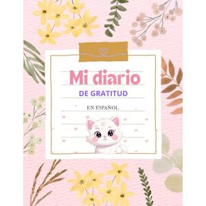 MENDOZA LÓPEZ, ANDREA NATALIA MI DIARIO DE GRATITUD EN ESPAÑOL: El mapa de agradecimiento para manifestar una actitud de agradecimiento y exploración personal en solo 5 minutos al ... tu vida con ejercicios y actividades guiadas MENDOZA LÓPEZ, ANDREA NATALIA MI DIARIO DE GRATITUD EN ESPAÑOL: El mapa de agradecimiento para manifestar una actitud de agradecimiento y exploración personal en solo 5 minutos al ... tu vida con ejercicios y actividades guiadas