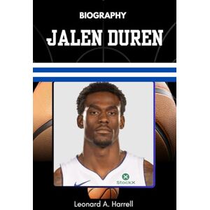 Harrell, Leonard A. BIOGRAPHY OF JALEN DUREN: His Story of Heart, Humility, and the Silent Path to Greatness (The Untold Stories of Basketball’s Brightest) Harrell, Leonard A. BIOGRAPHY OF JALEN DUREN: His Story of Heart, Humility, and the Silent Path to Greatness (The Untold Stories of Basketball’s Brightest)