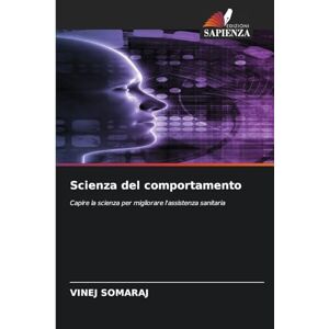 Somaraj, Vinej Scienza del comportamento: Capire la scienza per migliorare l'assistenza sanitaria Somaraj, Vinej Scienza del comportamento: Capire la scienza per migliorare l'assistenza sanitaria