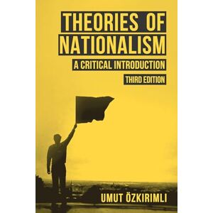 Ozkirimli, Umut Theories of Nationalism: A Critical Introduction Ozkirimli, Umut Theories of Nationalism: A Critical Introduction