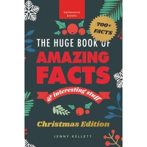 Kellett, Jenny The Huge Book of Amazing Facts and Interesting Stuff Christmas Edition: 700+ Christmas Facts & Family Trivia – Fun Stocking-Stuffer: 1 (Christmas Fun Facts) Kellett, Jenny The Huge Book of Amazing Facts and Interesting Stuff Christmas Edition: 700+ Christmas Facts & Family Trivia – Fun Stocking-Stuffer: 1 (Christmas Fun Facts)