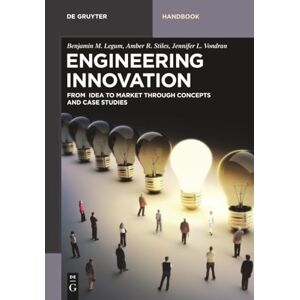 Legum Engineering Innovation: From idea to market through concepts and case studies (De Gruyter Textbook) Legum Engineering Innovation: From idea to market through concepts and case studies (De Gruyter Textbook)