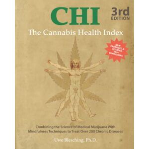Blesching, Dr. Uwe The Cannabis Health Index: Combining the Science of Medical Marijuana with Mindfulness Techniques to Treat Over 200 Chronic Diseases Blesching, Dr. Uwe The Cannabis Health Index: Combining the Science of Medical Marijuana with Mindfulness Techniques to Treat Over 200 Chronic Diseases